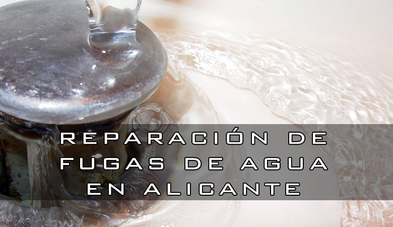 Reparación de fugas de agua en Alicante